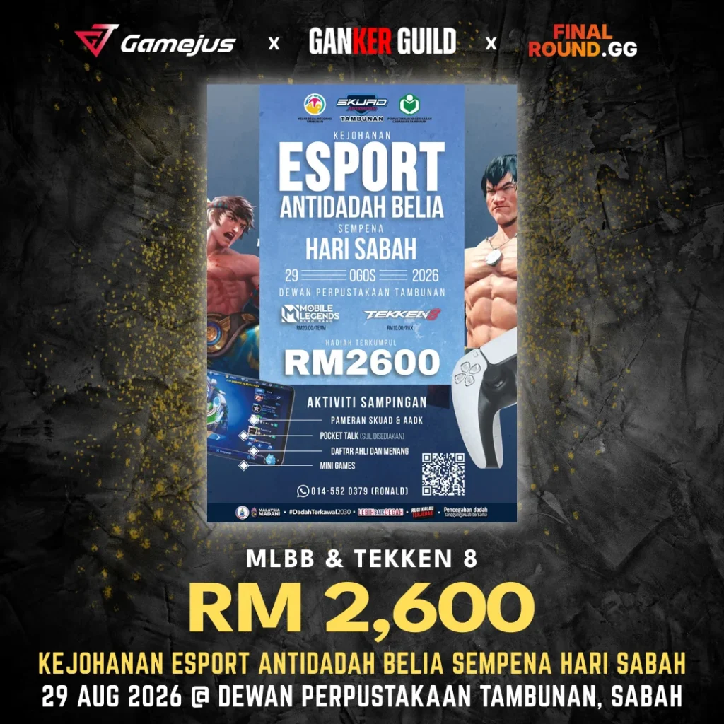 GAMEJUS X GANKER GUILD X FINAL ROUND.GG MLBB & TEKKEN 8 RM 2,600 KEJOHANAN ESPORT ANTIDADAH BELIA SEMPENA HARI SABAH 29 AUG 2026 @ DEWAN PERPUSTAKAAN TAMBUNAN, SABAH