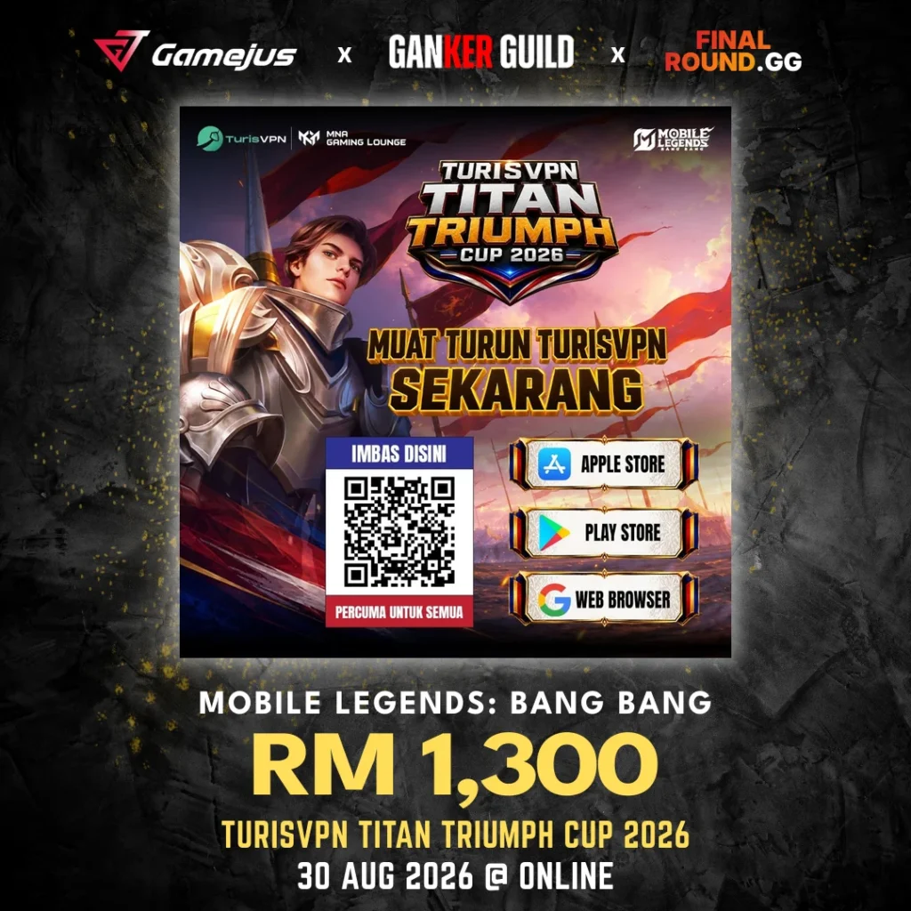 GAMEJUS X GANKER GUILD X FINAL ROUND.GG MOBILE LEGENDS BANG BANG RM 1,300 TURISVPN TITAN TRIUMPH CUP 2026 30 AUG 2026 @ ONLINE