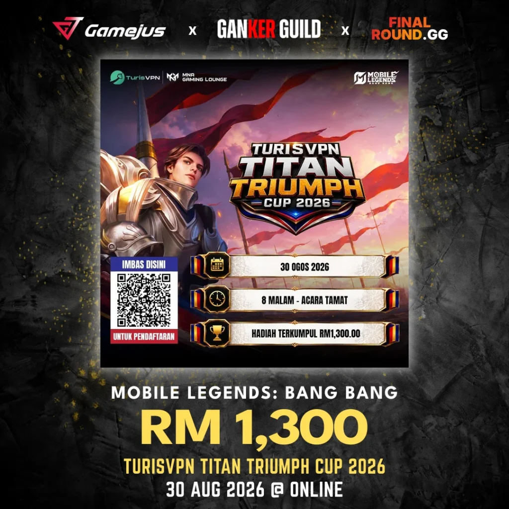 GAMEJUS X GANKER GUILD X FINAL ROUND.GG MOBILE LEGENDS BANG BANG RM 1,300 TURISVPN TITAN TRIUMPH CUP 2026 30 AUG 2026 @ ONLINE