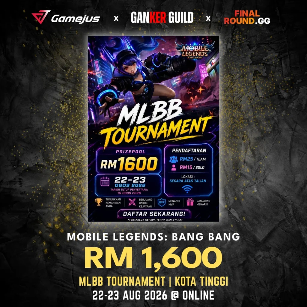 GAMEJUS X GANKER GUILD X FINAL ROUND.GG MOBILE LEGENDS BANG BANG RM 1,600 MLBB TOURNAMENT KOTA TINGGI 22-23 AUG 2026 @ ONLINE