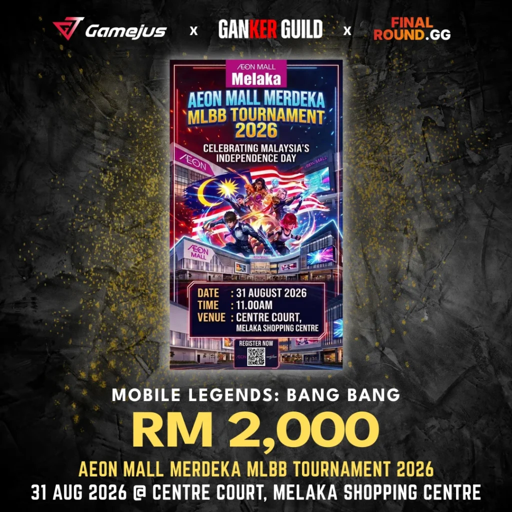 GAMEJUS X GANKER GUILD X FINAL ROUND.GG MOBILE LEGENDS BANG BANG RM 2,000 AEON MALL MERDEKA MLBB TOURNAMENT 2026 31 AUG 2026 @ CENTRE COURT, MELAKA SHOPPING CENTRE
