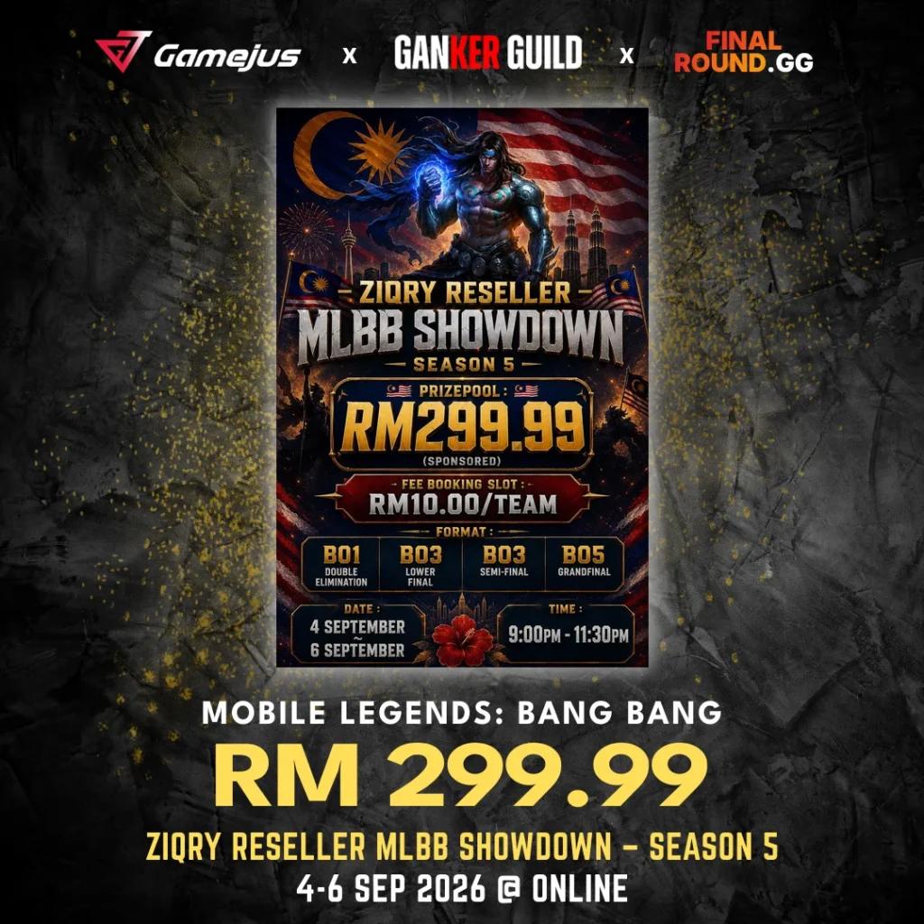 GAMEJUS X GANKER GUILD X FINAL ROUND.GG MOBILE LEGENDS BANG BANG RM 299.99 ZIQRY RESELLER MLBB SHOWDOWN - SEASON 5 4-6 SEP 2026 @ ONLINE