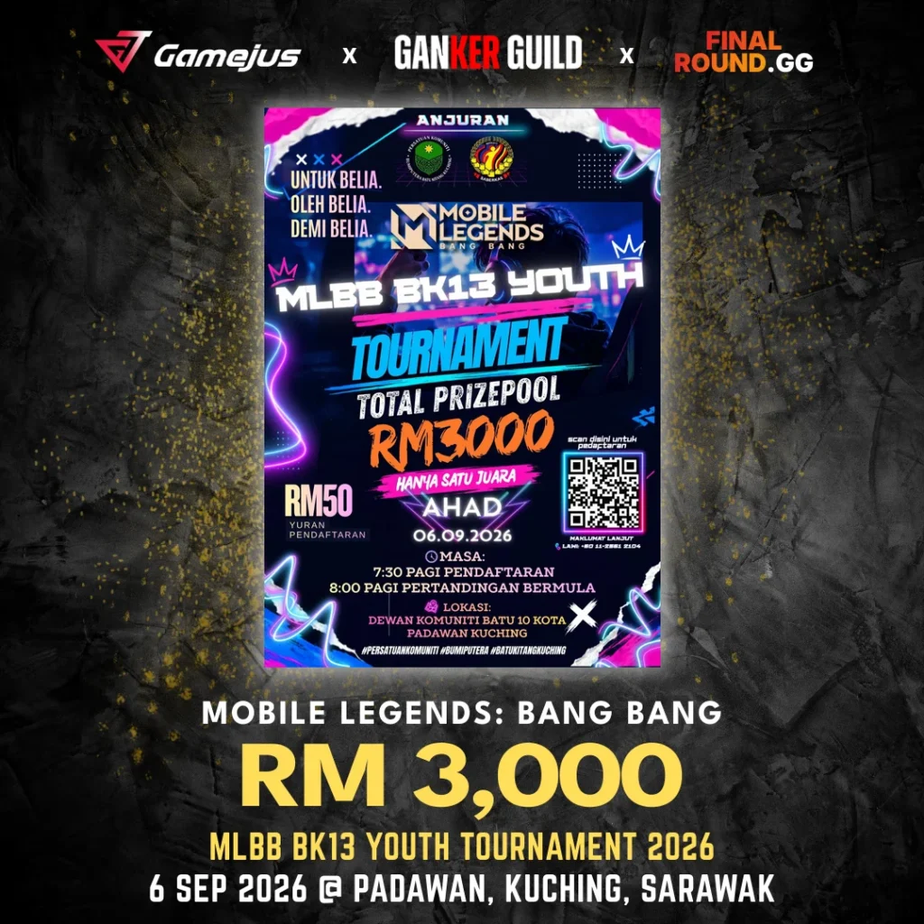 GAMEJUS X GANKER GUILD X FINAL ROUND.GG MOBILE LEGENDS BANG BANG RM 3,000 MLBB BK13 YOUTH TOURNAMENT 2026 6 SEP 2026 @ PADAWAN, KUCHING, SARAWAK