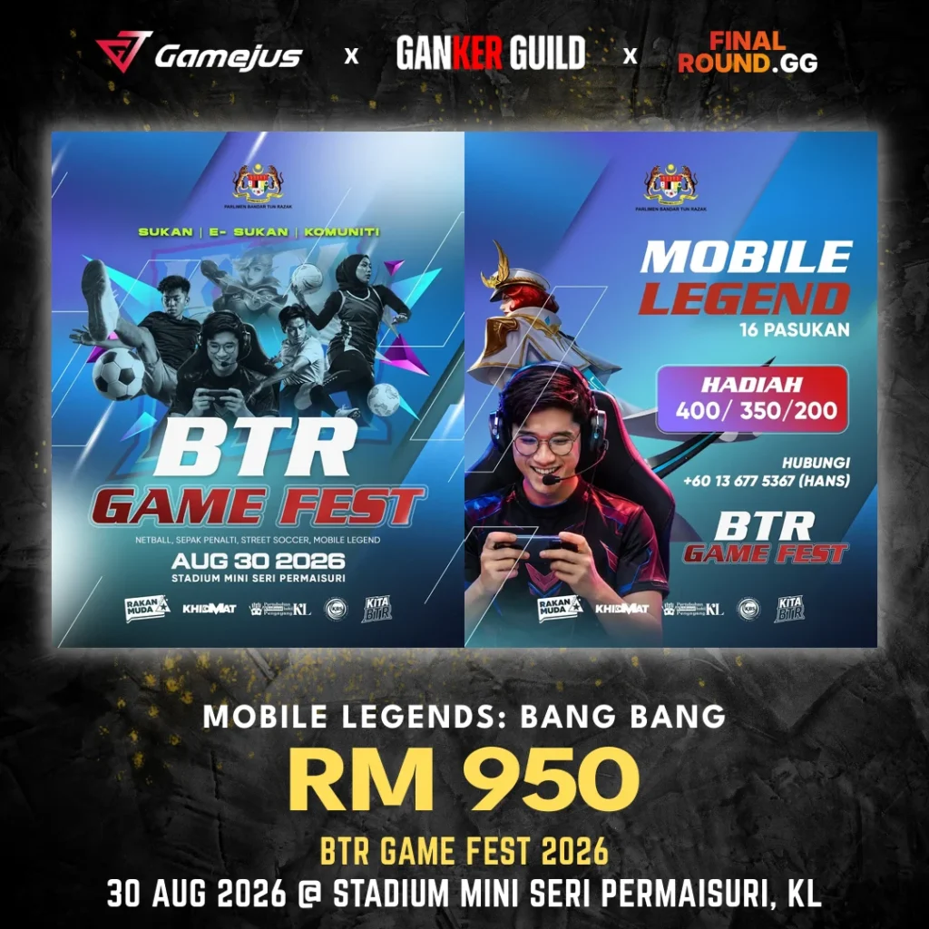 GAMEJUS X GANKER GUILD X FINAL ROUND.GG MOBILE LEGENDS BANG BANG RM 950 BTR GAME FEST 2026 30 AUG 2026 @ STADIUM MINI SERI PERMAISURI, KL