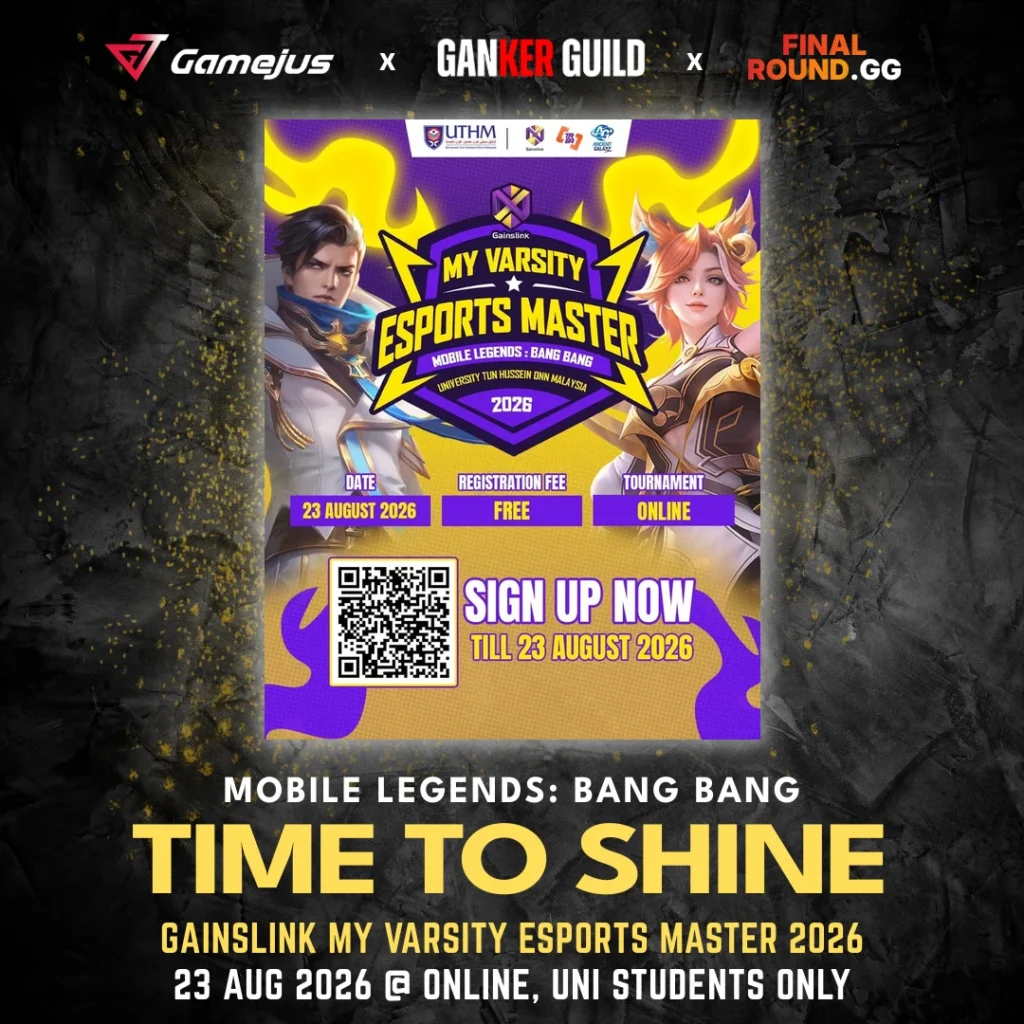 GAMEJUS X GANKER GUILD X FINAL ROUND.GG MOBILE LEGENDS BANG BANG TIME TO SHINE GAINSLINK MY VARSITY ESPORTS MASTER 2026 23 AUG 2026 @ ONLINE, UNI STUDENTS ONLY