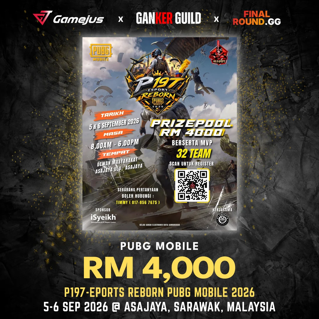 P197-EPORTS REBORN PUBG MOBILE 2026 GAMEJUS X GANKER GUILD X FINAL ROUND.GG PUBG MOBILE RM 4,000 P197-EPORTS REBORN PUBG MOBILE 2026 5-6 SEP 2026 @ ASAJAYA, SARAWAK, MALAYSIA