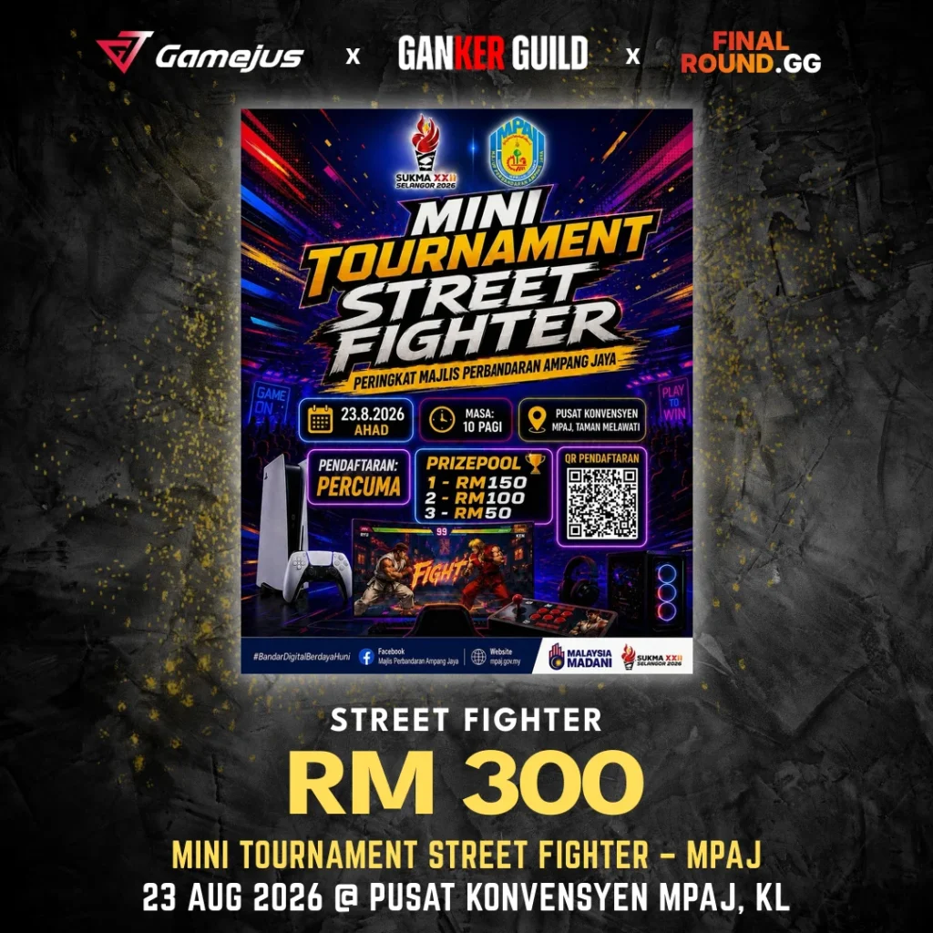GAMEJUS X GANKER GUILD X FINAL ROUND.GG STREET FIGHTER RM 300 MINI TOURNAMENT STREET FIGHTER - MPAJ 23 AUG 2026 @ PUSAT KONVENSYEN MPAJ, KL