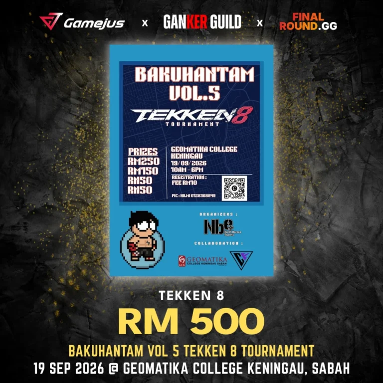 GAMEJUS X GANKER GUILD X FINAL ROUND.GG TEKKEN 8 RM 500 BAKUHANTAM VOL 5 TEKKEN 8 TOURNAMENT 19 SEP 2026 @ GEOMATIKA COLLEGE KENINGAU, SABAH
