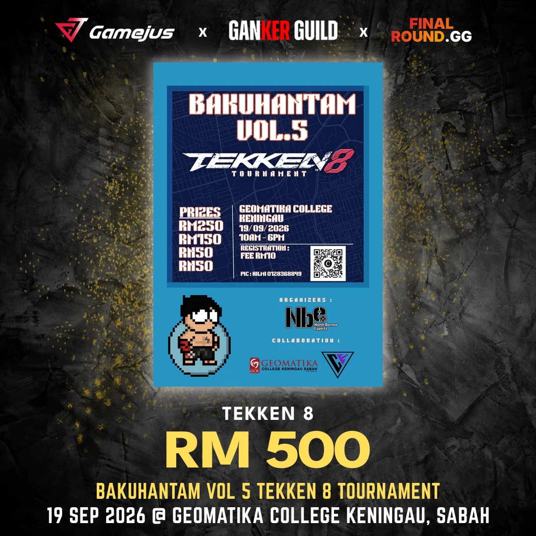 GAMEJUS X GANKER GUILD X FINAL ROUND.GG TEKKEN 8 RM 500 BAKUHANTAM VOL 5 TEKKEN 8 TOURNAMENT 19 SEP 2026 @ GEOMATIKA COLLEGE KENINGAU, SABAH