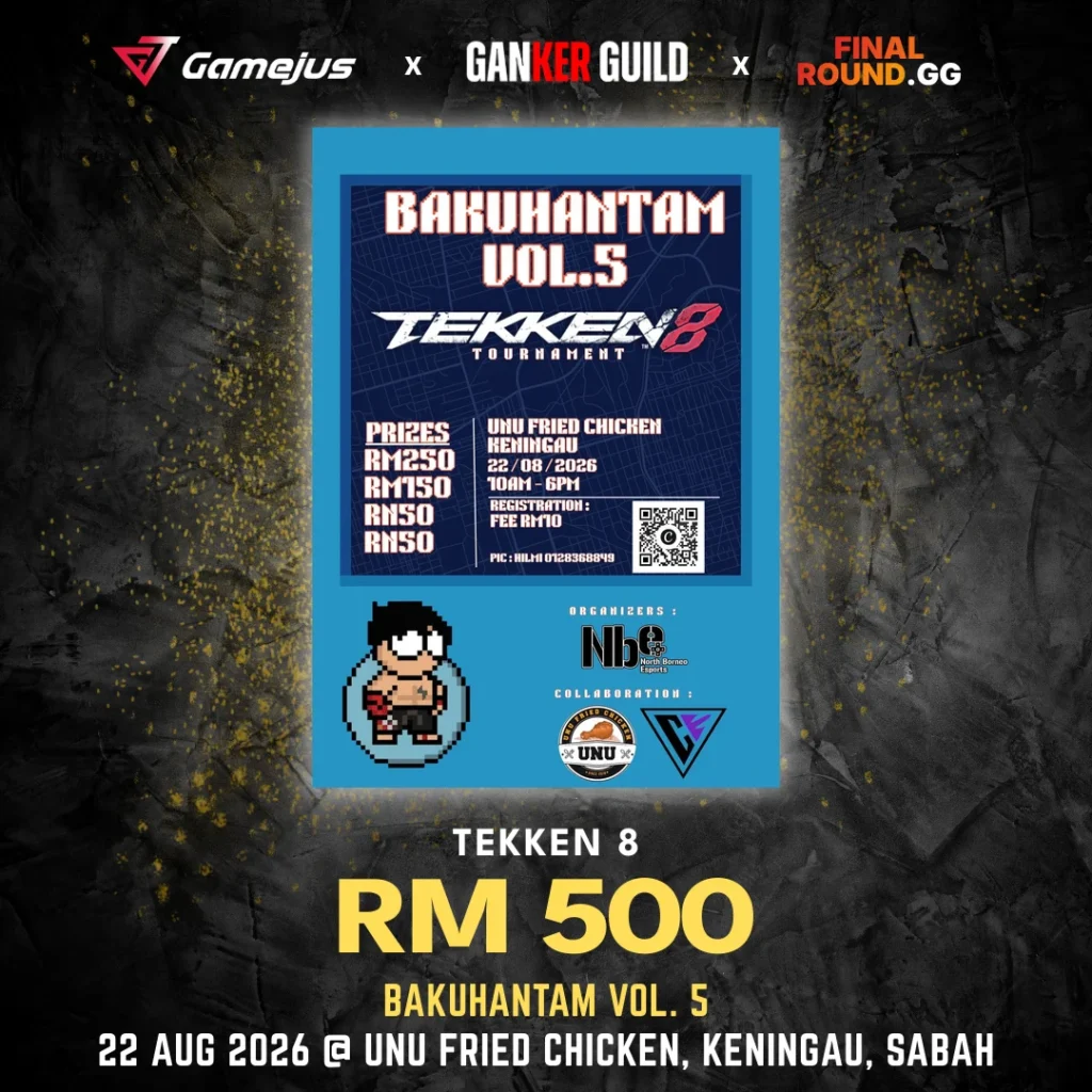 GAMEJUS X GANKER GUILD X FINAL ROUND.GG TEKKEN 8 RM 500 BAKUHANTAM VOL. 5 22 AUG 2026 @ UNU FRIED CHICKEN, KENINGAU, SABAH