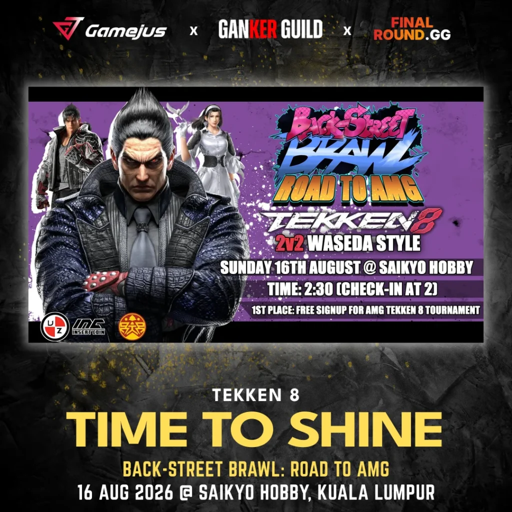 GAMEJUS X GANKER GUILD X FINAL ROUND.GG TEKKEN 8 TIME TO SHINE BACK-STREET BRAWL ROAD TO AMG 16 AUG 2026 @ SAIKYO HOBBY, KUALA LUMPUR