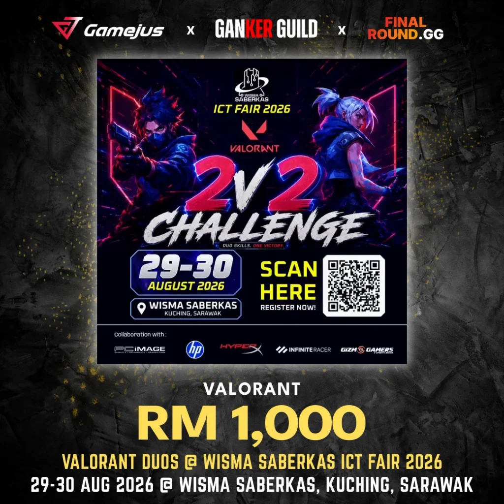 GAMEJUS X GANKER GUILD X FINAL ROUND.GG VALORANT RM 1,000 VALORANT DUOS @ WISMA SABERKAS ICT FAIR 2026 29-30 AUG 2026 @ WISMA SABERKAS, KUCHING, SARAWAK