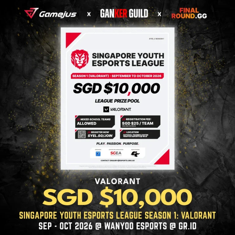 SINGAPORE YOUTH ESPORTS LEAGUE SEASON 1: VALORANT GAMEJUS X GANKER GUILD X FINAL ROUND.GG VALORANT SGD $10,000 SINGAPORE YOUTH ESPORTS LEAGUE SEASON 1 VALORANT SEP - OCT 2026 @ WANYOO ESPORTS @ GR.ID