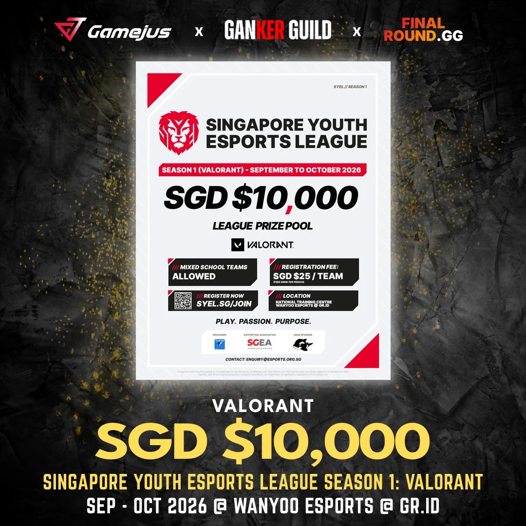 GAMEJUS X GANKER GUILD X FINAL ROUND.GG VALORANT SGD $10,000 SINGAPORE YOUTH ESPORTS LEAGUE SEASON 1 VALORANT SEP - OCT 2026 @ WANYOO ESPORTS @ GR.ID