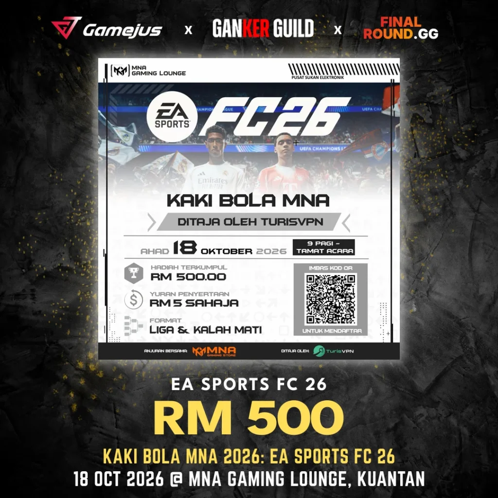 GAMEJUS X GANKER GUILD X FINAL ROUND.GG EA SPORTS FC 26 RM 500 KAKI BOLA MNA 2026 EA SPORTS FC 26 18 OCT 2026 @ MNA GAMING LOUNGE, KUANTAN