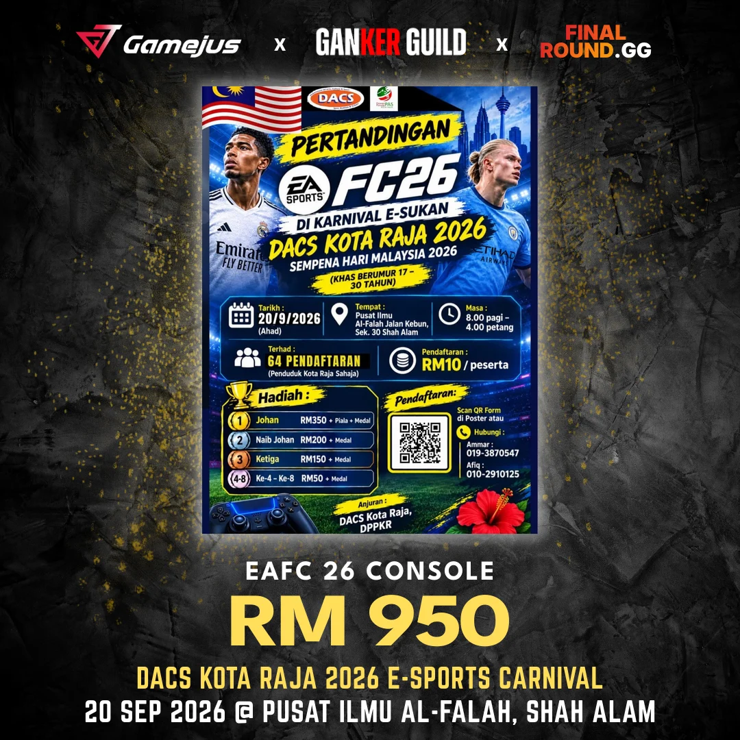 DACS KOTA RAJA 2026 E-SPORTS CARNIVAL GAMEJUS X GANKER GUILD X FINAL ROUND.GG EAFC 26 CONSOLE RM 950 DACS KOTA RAJA 2026 E-SPORTS CARNIVAL 20 SEP 2026 @ PUSAT ILMU AL-FALAH, SHAH ALAM