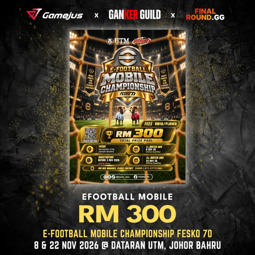 GAMEJUS X GANKER GUILD X FINAL ROUND.GG EFOOTBALL MOBILE RM 300 E-FOOTBALL MOBILE CHAMPIONSHIP FESKO 70 8 & 22 NOV 2026 @ DATARAN UTM, JOHOR BAHRU