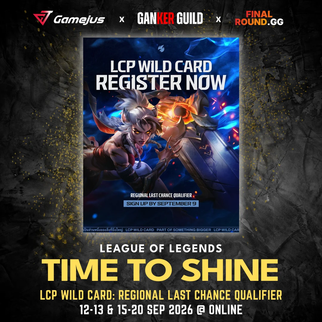 GAMEJUS X GANKER GUILD X FINAL ROUND.GG LEAGUE OF LEGENDS TIME TO SHINE LCP WILD CARD REGIONAL LAST CHANCE QUALIFIER 12-13 & 15-20 SEP 2026 @ ONLINE