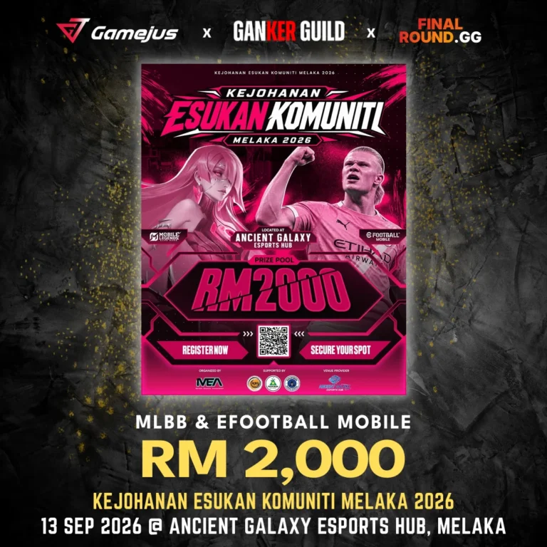 GAMEJUS X GANKER GUILD X FINAL ROUND.GG MLBB & EFOOTBALL MOBILE RM 2,000 KEJOHANAN ESUKAN KOMUNITI MELAKA 2026 13 SEP 2026 @ ANCIENT GALAXY ESPORTS HUB, MELAKA