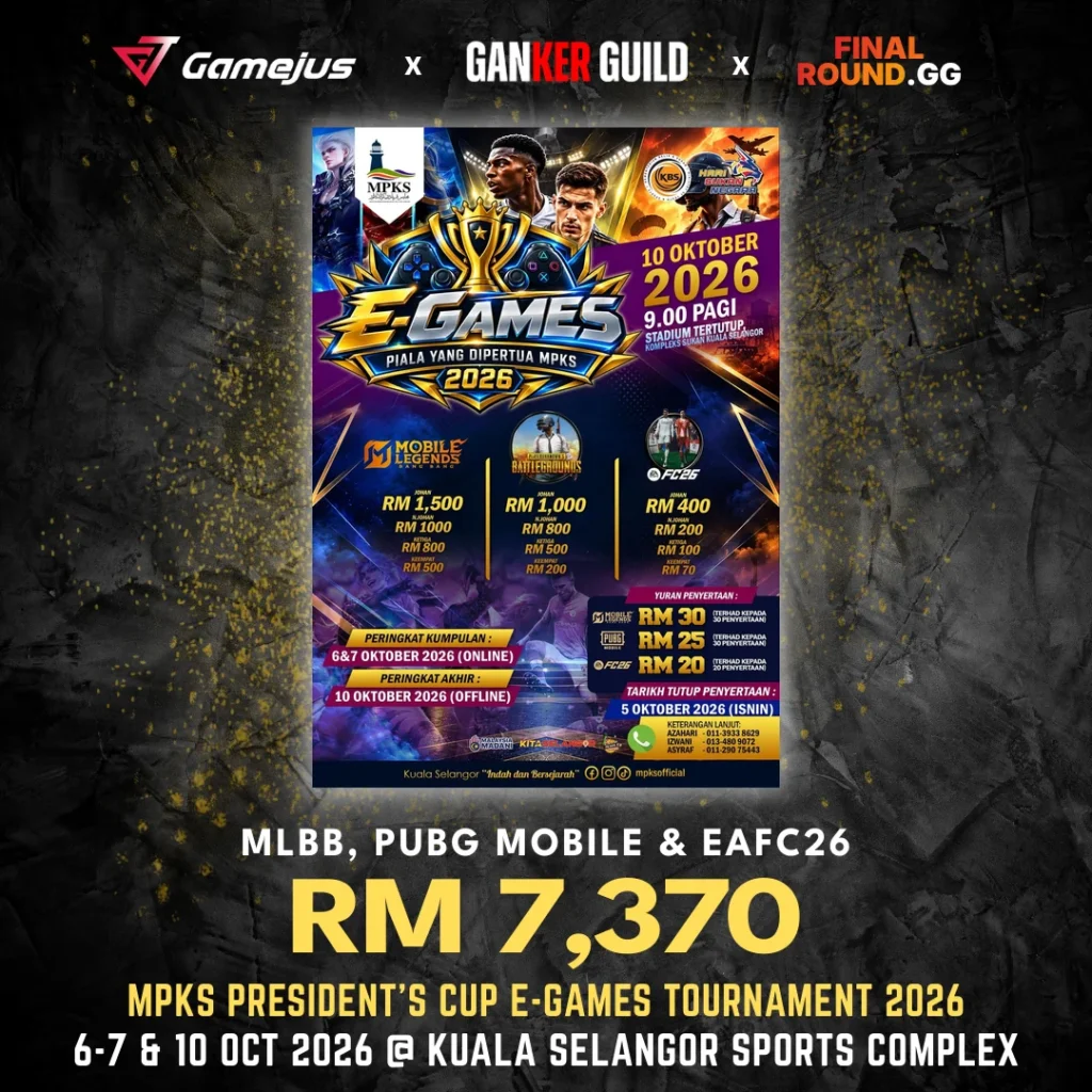 GAMEJUS X GANKER GUILD X FINAL ROUND.GG MLBB, PUBG MOBILE & EAFC26 RM 7,370 MPKS PRESIDENT'S CUP E-GAMES TOURNAMENT 2026 6-7 & 10 OCT 2026 @ KUALA SELANGOR SPORTS COMPLEX