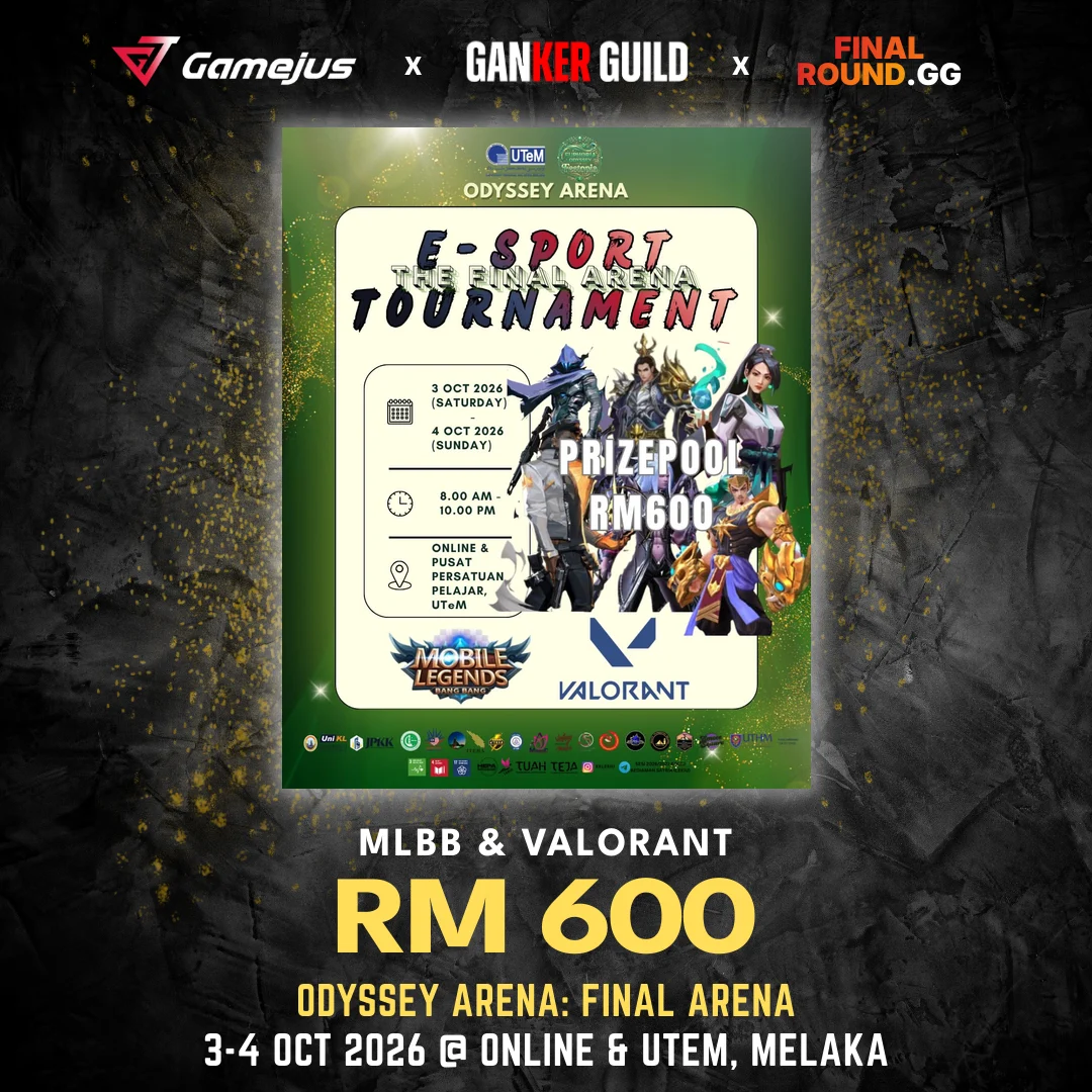 GAMEJUS X GANKER GUILD X FINAL ROUND.GG MLBB & VALORANT RM 600 ODYSSEY ARENA FINAL ARENA 3-4 OCT 2026 @ ONLINE & UTEM, MELAKA