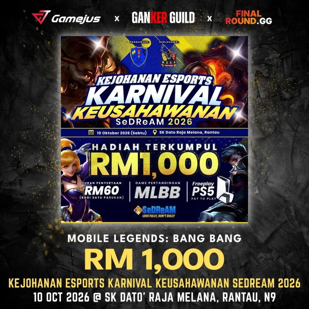 GAMEJUS X GANKER GUILD X FINAL ROUND.GG MOBILE LEGENDS BANG BANG RM 1,000 KEJOHANAN ESPORTS KARNIVAL KEUSAHAWANAN SEDREAM 2026 10 OCT 2026 @ SK DATO' RAJA MELANA, RANTAU, N9