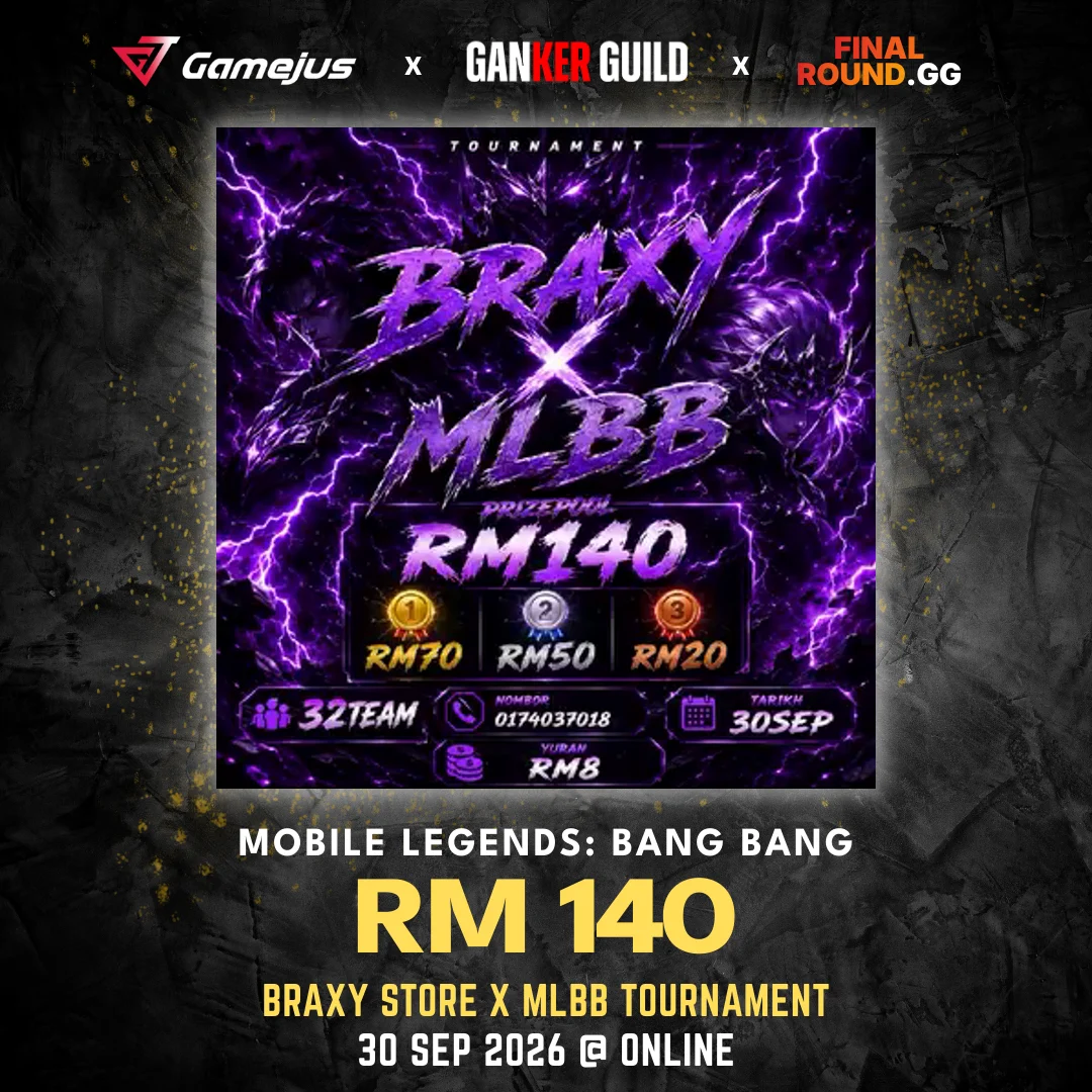 BRAXY STORE X MLBB TOURNAMENT GAMEJUS X GANKER GUILD X FINAL ROUND.GG MOBILE LEGENDS BANG BANG RM 140 BRAXY STORE X MLBB TOURNAMENT 30 SEP 2026 @ ONLINE