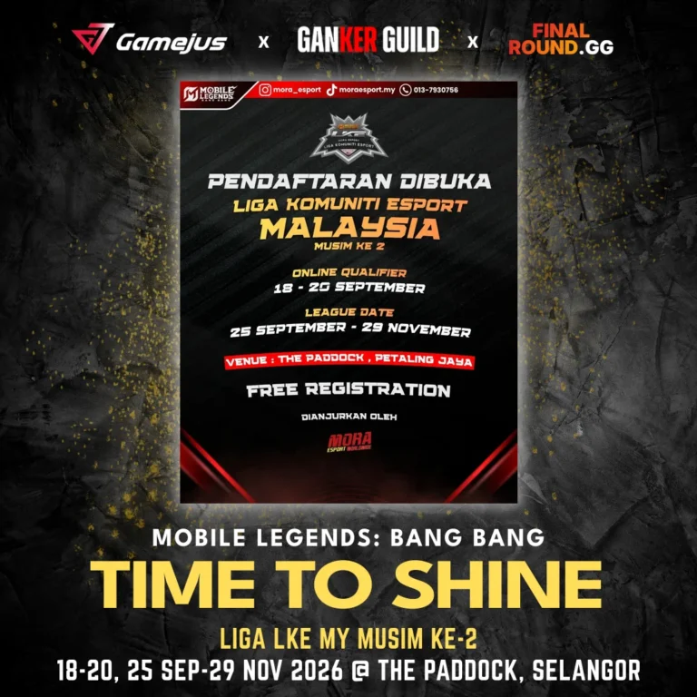 LIGA LKE MY MUSIM KE-2 GAMEJUS X GANKER GUILD X FINAL ROUND.GG MOBILE LEGENDS BANG BANG TIME TO SHINE LIGA LKE MY MUSIM KE-2 18-20, 25 SEP-29 NOV 2026 @ THE PADDOCK, SELANGOR