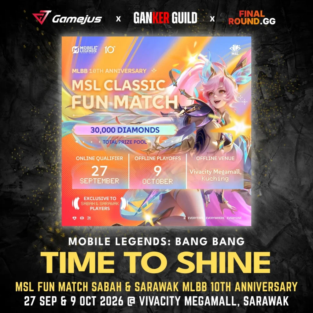 GAMEJUS X GANKER GUILD X FINAL ROUND.GG MOBILE LEGENDS BANG BANG TIME TO SHINE MSL FUN MATCH SABAH & SARAWAK MLBB 10TH ANNIVERSARY 27 SEP & 9 OCT 2026 @ VIVACITY MEGAMALL, SARAWAK
