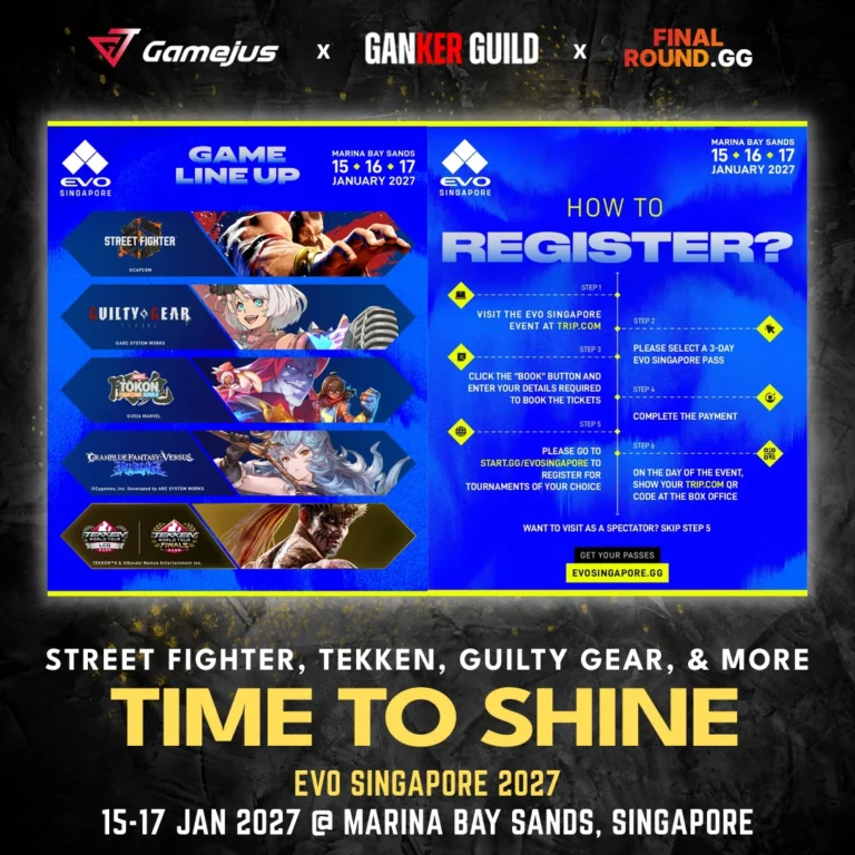 EVO SINGAPORE 2027 GAMEJUS X GANKER GUILD X FINAL ROUND.GG STREET FIGHTER, TEKKEN, GUILTY GEAR, & MORE TIME TO SHINE EVO SINGAPORE 2027 15-17 JAN 2027 @ MARINA BAY SANDS, SINGAPORE