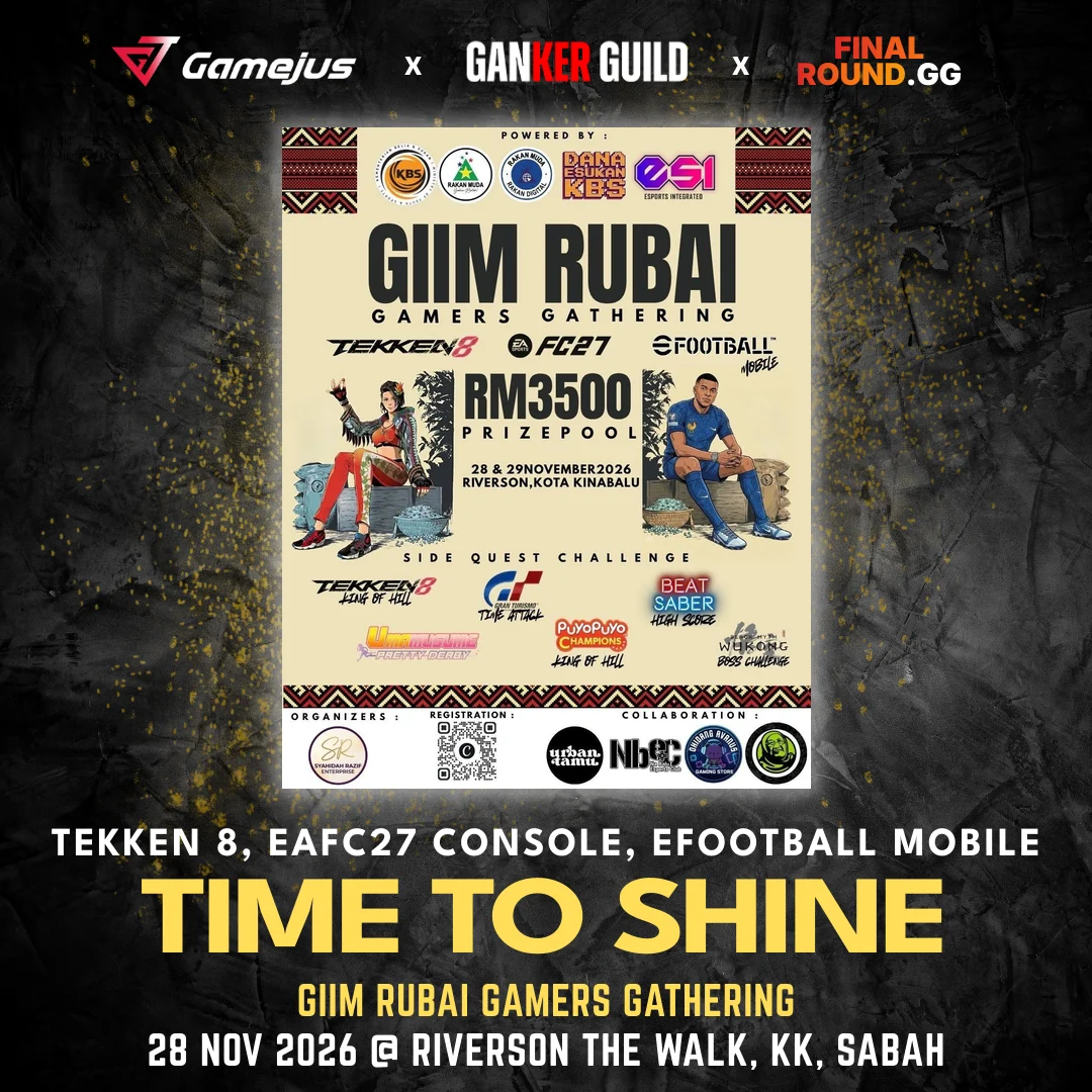 GIIM RUBAI GAMERS GATHERING GAMEJUS X GANKER GUILD X FINAL ROUND.GG TEKKEN 8, EAFC27 CONSOLE, EFOOTBALL MOBILE TIME TO SHINE GIIM RUBAI GAMERS GATHERING 28 NOV 2026 @ RIVERSON THE WALK, KK, SABAH