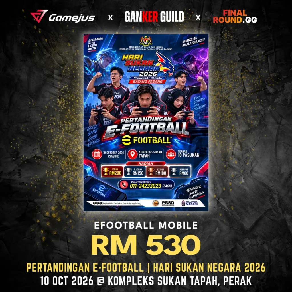 GAMEJUS X GANKER GUILD X FINAL ROUND.GG EFOOTBALL MOBILE RM 530 PERTANDINGAN E-FOOTBALL HARI SUKAN NEGARA 2026 10 OCT 2026 @ KOMPLEKS SUKAN TAPAH, PERAK