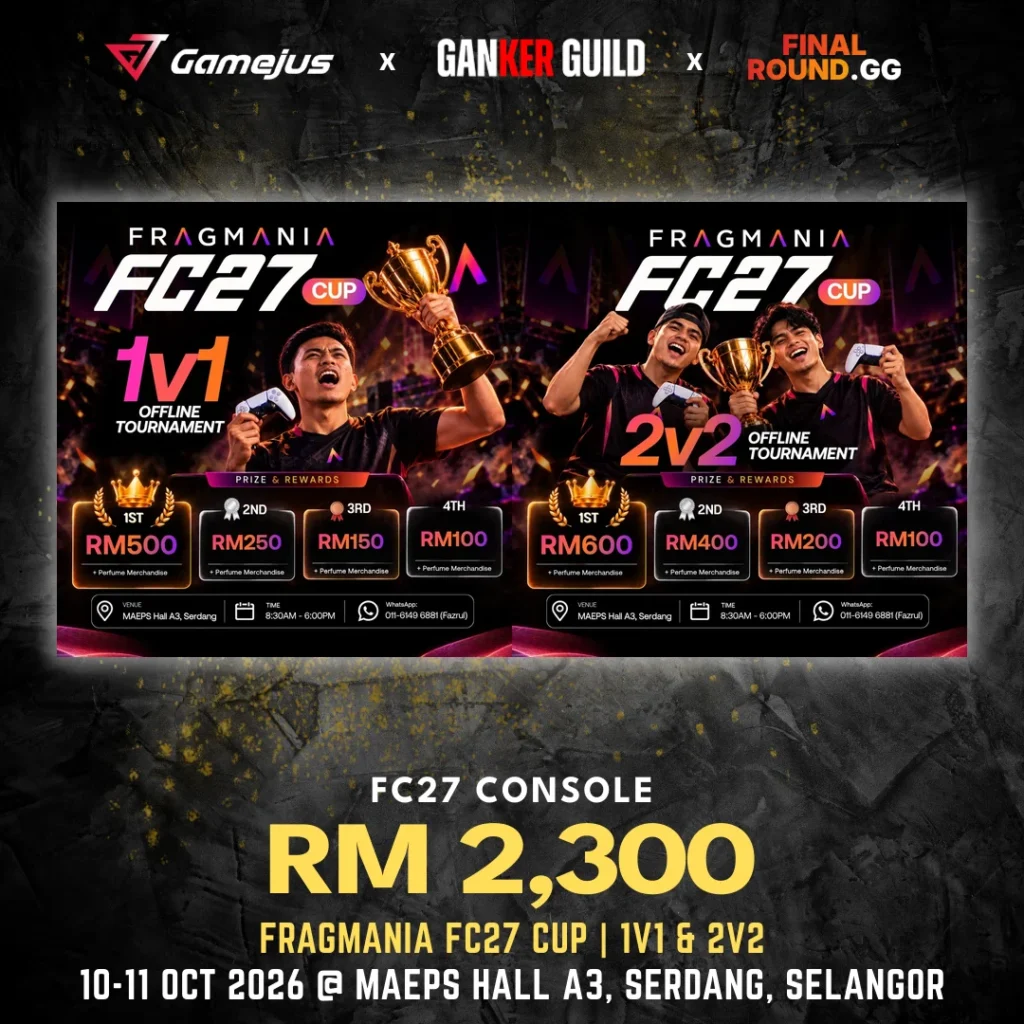 GAMEJUS X GANKER GUILD X FINAL ROUND.GG FC27 CONSOLE RM 2,300 FRAGMANIA FC27 CUP 1V1 & 2V2 10-11 OCT 2026 @ MAEPS HALL A3, SERDANG, SELANGOR