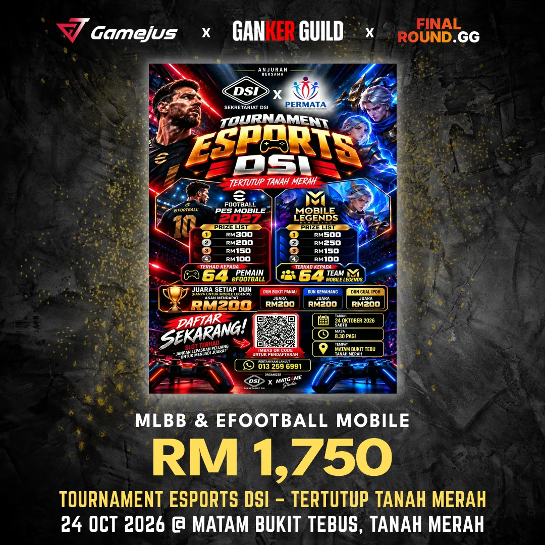 TOURNAMENT ESPORTS DSI – TERTUTUP TANAH MERAH GAMEJUS X GANKER GUILD X FINAL ROUND.GG MLBB & EFOOTBALL MOBILE RM 1,750 TOURNAMENT ESPORTS DSI - TERTUTUP TANAH MERAH 24 OCT 2026 @ MATAM BUKIT TEBUS, TANAH MERAH
