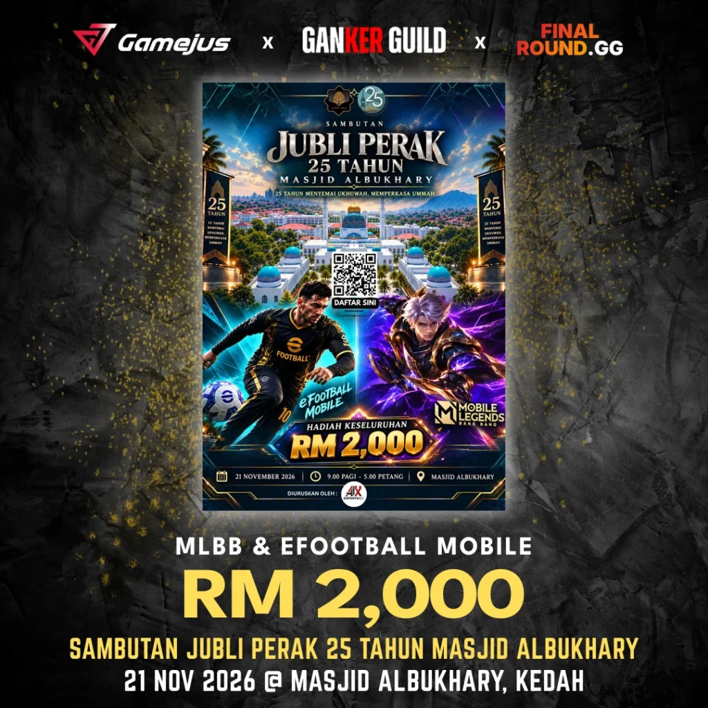 GAMEJUS X GANKER GUILD X FINAL ROUND.GG MLBB & EFOOTBALL MOBILE RM 2,000 SAMBUTAN JUBLI PERAK 25 TAHUN MASJID ALBUKHARY 21 NOV 2026 @ MASJID ALBUKHARY, KEDAH