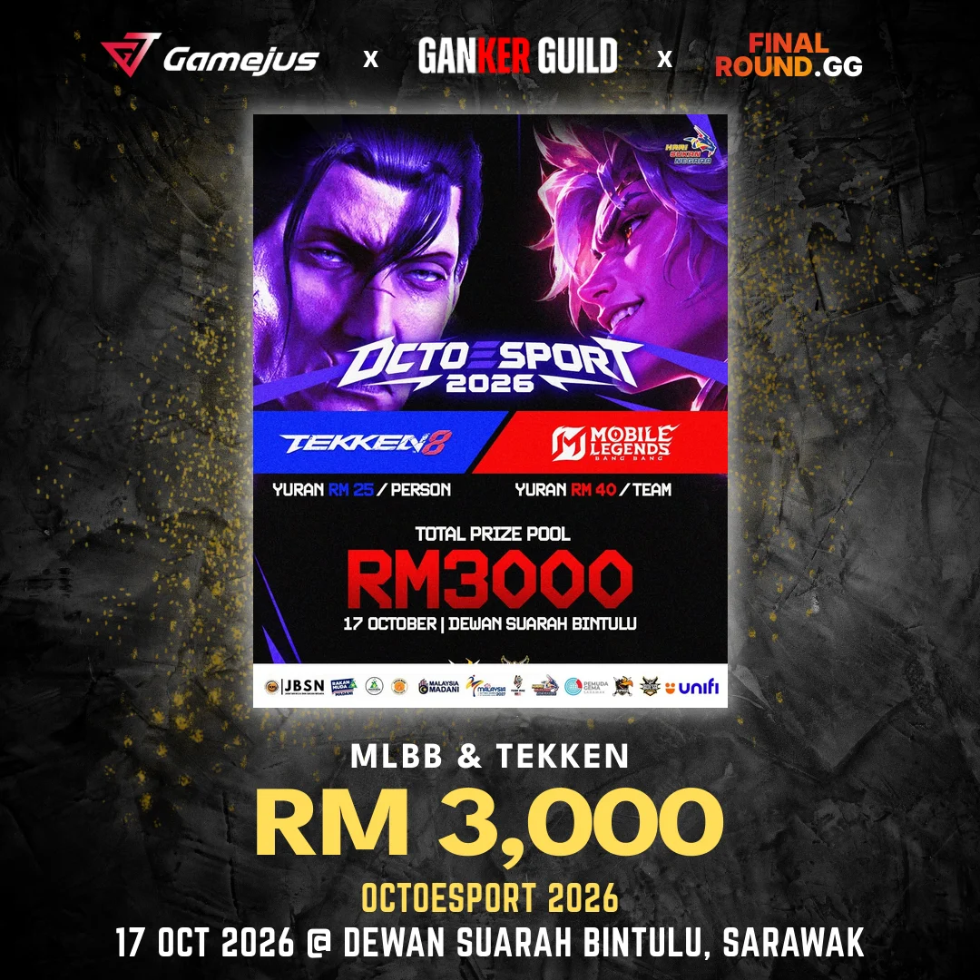 GAMEJUS X GANKER GUILD X FINAL ROUND.GG MLBB & TEKKEN RM 3,000 OCTOESPORT 2026 17 OCT 2026 @ DEWAN SUARAH BINTULU, SARAWAK