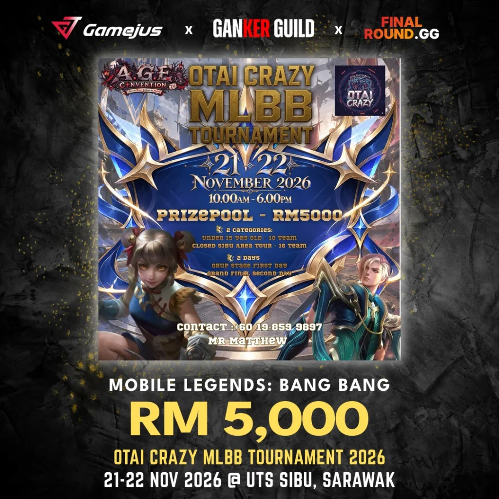 GAMEJUS X GANKER GUILD X FINAL ROUND.GG MOBILE LEGENDS BANG BANG RM 5,000 OTAI CRAZY MLBB TOURNAMENT 2026 21-22 NOV 2026 @ UTS SIBU, SARAWAK