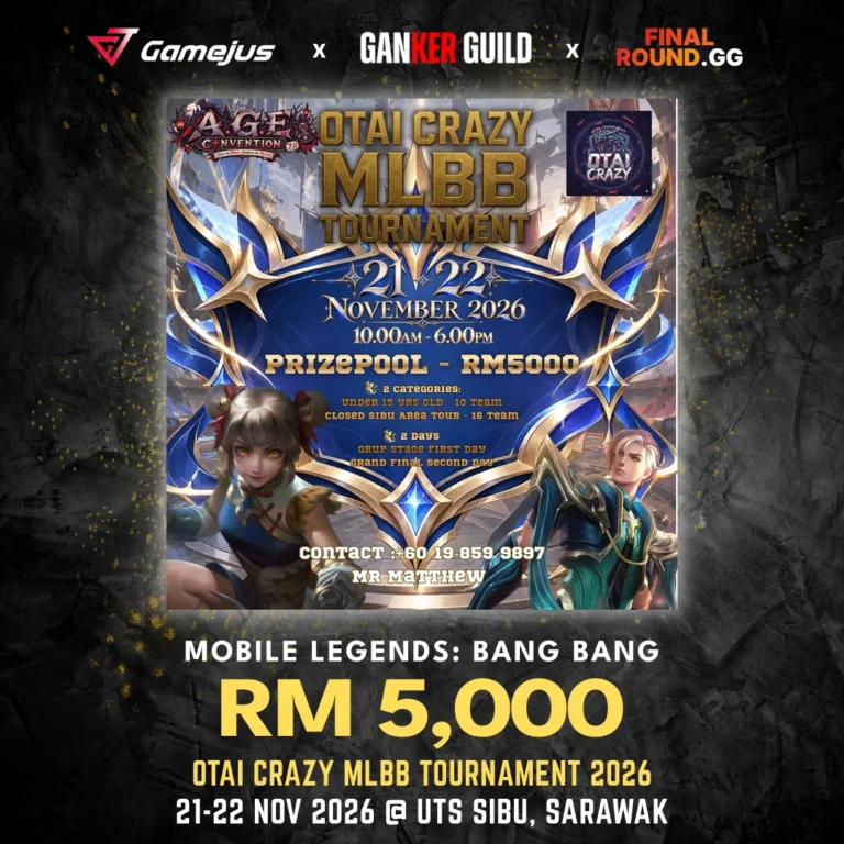 GAMEJUS X GANKER GUILD X FINAL ROUND.GG MOBILE LEGENDS BANG BANG RM 5,000 OTAI CRAZY MLBB TOURNAMENT 2026 21-22 NOV 2026 @ UTS SIBU, SARAWAK