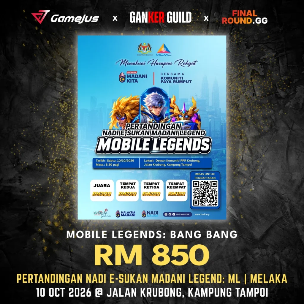 GAMEJUS X GANKER GUILD X FINAL ROUND.GG MOBILE LEGENDS BANG BANG RM 850 PERTANDINGAN NADI E-SUKAN MADANI LEGEND ML MELAKA 10 OCT 2026 @ JALAN KRUBONG, KAMPUNG TAMPOI