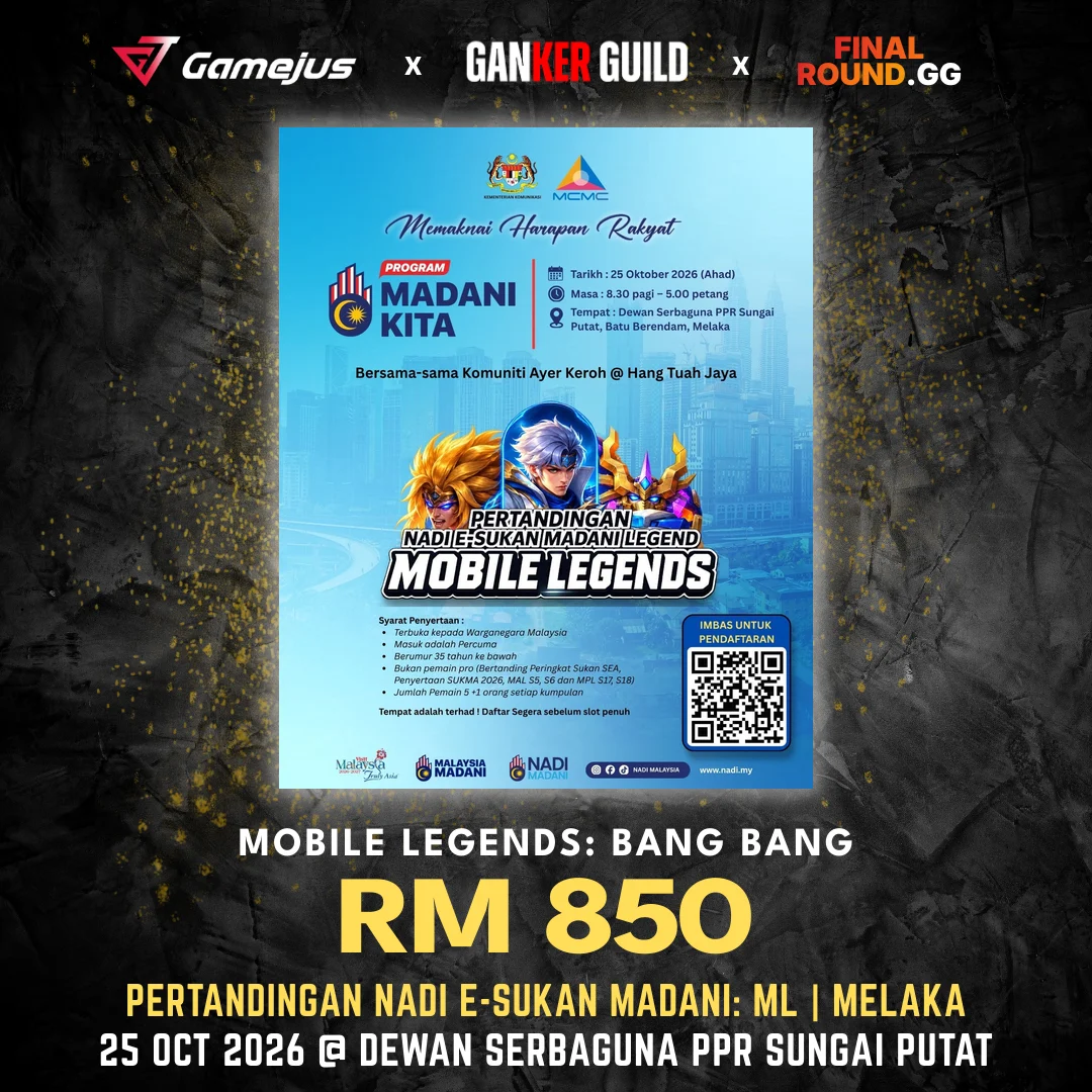 GAMEJUS X GANKER GUILD X FINAL ROUND.GG MOBILE LEGENDS BANG BANG RM 850 PERTANDINGAN NADI E-SUKAN MADANI ML MELAKA 25 OCT 2026 @ DEWAN SERBAGUNA PPR SUNGAI PUTAT, MELAKA