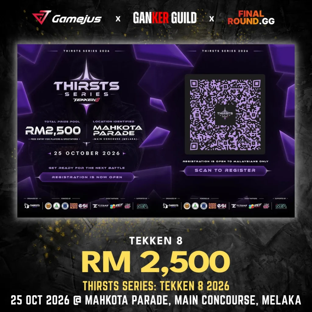 GAMEJUS X GANKER GUILD X FINAL ROUND.GG TEKKEN 8 RM 2,500 THIRSTS SERIES TEKKEN 8 2026 25 OCT 2026 @ MAHKOTA PARADE, MAIN CONCOURSE, MELAKA