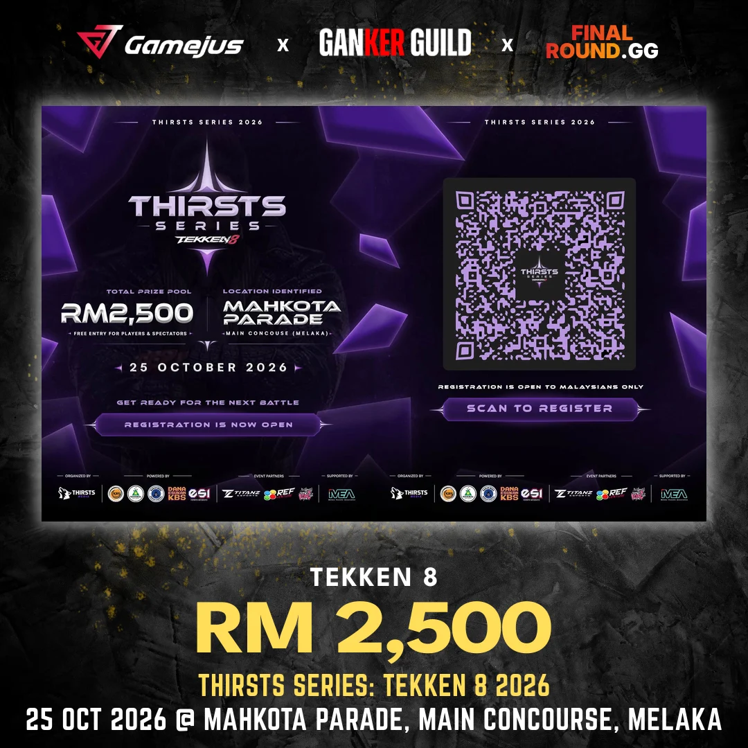 GAMEJUS X GANKER GUILD X FINAL ROUND.GG TEKKEN 8 RM 2,500 THIRSTS SERIES TEKKEN 8 2026 25 OCT 2026 @ MAHKOTA PARADE, MAIN CONCOURSE, MELAKA