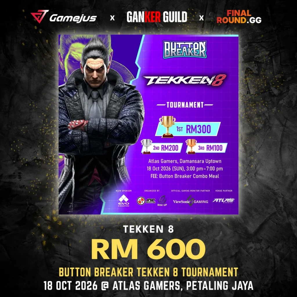 GAMEJUS X GANKER GUILD X FINAL ROUND.GG TEKKEN 8 RM 600 BUTTON BREAKER TEKKEN 8 TOURNAMENT 18 OCT 2026 @ ATLAS GAMERS, PETALING JAYA